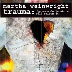 Trauma : chansons de la série télé saison #4 by Martha Wainwright album reviews, ratings, credits