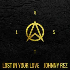 Lost in Your Love - Single by Johnny Rez album reviews, ratings, credits