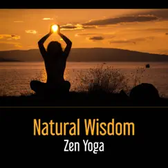 Natural Wisdom: Zen Yoga – Sound of Nature for Timeless Peace, Relieving Anxiety, Health of Mind, Delightful Relax by Yoga Meditation Guru album reviews, ratings, credits