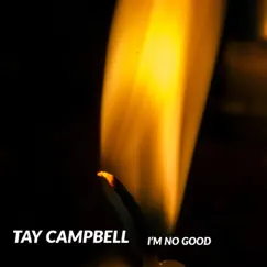 I'm No Good - Single by Tay Campbell album reviews, ratings, credits