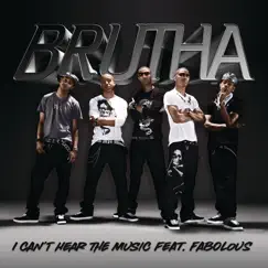 I Can't Hear the Music (feat. Fabolous) - Single by Brutha album reviews, ratings, credits