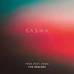 True (feat. Dems) [The Remixes] - Single by Sasha album reviews, ratings, credits