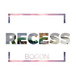 Recess - Single by Bogdn album reviews, ratings, credits