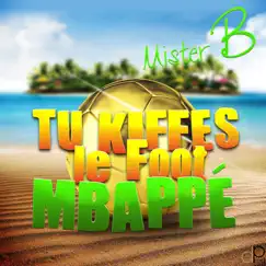 Tu kiffes le foot Mbappé (Version club) - Single by Mister B album reviews, ratings, credits