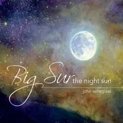 Big Sur the Night Sun by John Wineglass album reviews, ratings, credits