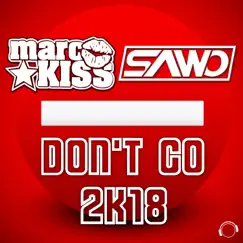 Don't Go 2K18 (Remixes) - EP by Marc Kiss & SAWO album reviews, ratings, credits