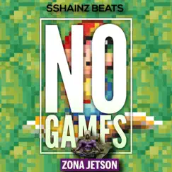 No Games (feat. Sshainz Beats) - Single by Zona Jetson album reviews, ratings, credits