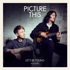 Let's Be Young (Acoustic) - Single by Picture This album reviews, ratings, credits