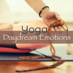 Daydream Emotions Yoga - Healing Chakras Hatha, Vinyasa and Kundalini Yoga Music, Amazing Soothing Music Mind Body Connection by Dominique Mantra & Zen Music Garden album reviews, ratings, credits