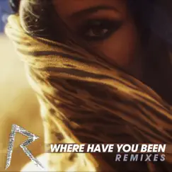 Where Have You Been? (Remixes) by Rihanna album reviews, ratings, credits