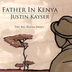 Father in Kenya (The Big Room Mixes) - Single by Justin Kayser album reviews, ratings, credits