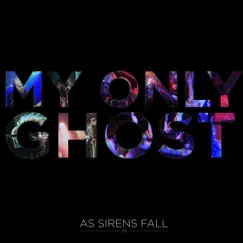 My Only Ghost - Single by As Sirens Fall album reviews, ratings, credits