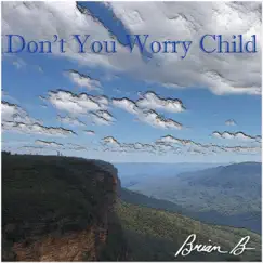 Don't You Worry Child - Single by Brian B album reviews, ratings, credits