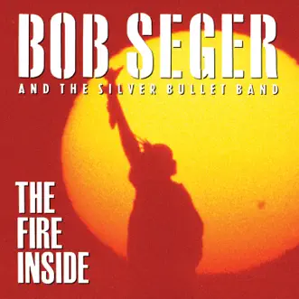 The Fire Inside by Bob Seger & The Silver Bullet Band album download