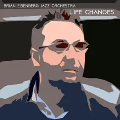 Life Changes by Brian Eisenberg Jazz Orchestra album reviews, ratings, credits