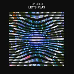 Let's Play - Single by Top $helf album reviews, ratings, credits