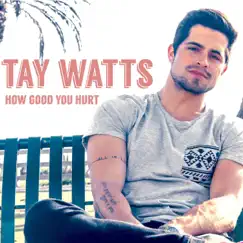 How Good You Hurt - Single by Tay Watts album reviews, ratings, credits