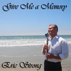 Give Me a Memory - EP by Eric Strong album reviews, ratings, credits