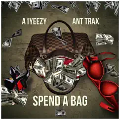 Spend a Bag - Single by A1Yeezy & Ant Trax album reviews, ratings, credits