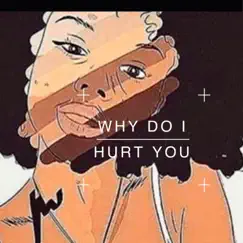 Why Do I Hurt You (feat. Sakinah Iman) Song Lyrics