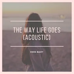 The Way Life Goes (Acoustic) - Single by Eden Mary album reviews, ratings, credits