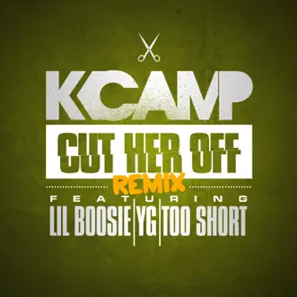 Cut Her Off (Remix) [feat. Lil Boosie, YG & Too $hort] - Single by K CAMP album download