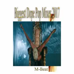 Biggest Dope Pop Mixes 2017 by M-Beat album reviews, ratings, credits