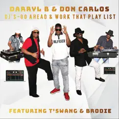 DJ's Go Ahead & Work That Play List (feat. T'swang & Brodie) - Single by Darryl B & Don Carlos album reviews, ratings, credits