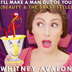 I'll Make a Man Out of You (Beauty & the Beast Style) - Single by Whitney Avalon album reviews, ratings, credits