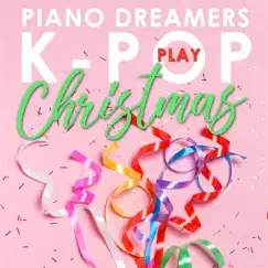 Piano Dreamers Play K-Pop Christmas by Piano Dreamers album reviews, ratings, credits