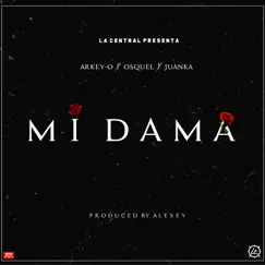 Mi Dama (feat. Osquel & Juanka) - Single by Arkey-O album reviews, ratings, credits