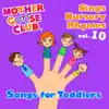 Mother Goose Club Sings Nursery Rhymes Vol. 10: Songs for Toddlers album lyrics, reviews, download
