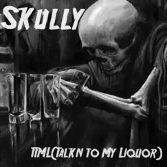 Ttml(Talkn to My Liquor) - Single by Skully album reviews, ratings, credits