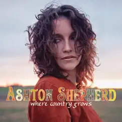 Where Country Grows by Ashton Shepherd album reviews, ratings, credits