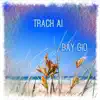 Trach Ai Bay Gio album lyrics, reviews, download
