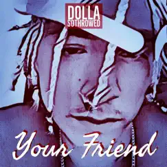 Your Friend - Single by Dollasothrowed album reviews, ratings, credits