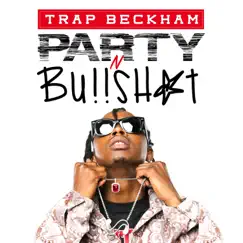 Party N B******t - Single by Trap Beckham album reviews, ratings, credits