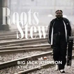 Roots Stew by Big Jack Johnson & The Oilers album reviews, ratings, credits