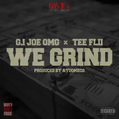 We Grind (feat. tee flii) - Single by Gi Joe OMG album reviews, ratings, credits