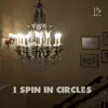 I Spin in Circles - Single album lyrics, reviews, download