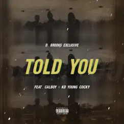 Told You (feat. Calboy & Kd Young Cocky) - Single by D. Brooks Exclusive album reviews, ratings, credits