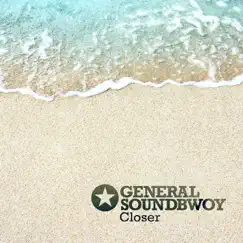 Closer - Single by General Soundbwoy album reviews, ratings, credits