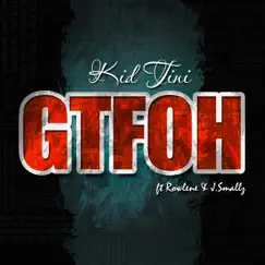 Gtfoh (feat. Rowlene & J.Smallz) - Single by Kid Tini album reviews, ratings, credits