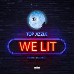 We Lit - Single by Top Jizzle album reviews, ratings, credits