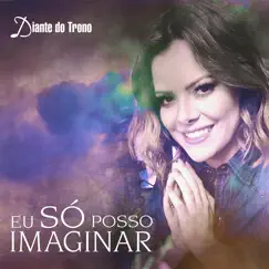 Eu Só Posso Imaginar (Ao Vivo) - Single by Diante do Trono & Ana Paula Valadão album reviews, ratings, credits