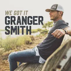 We Got It - Single by Granger Smith album reviews, ratings, credits