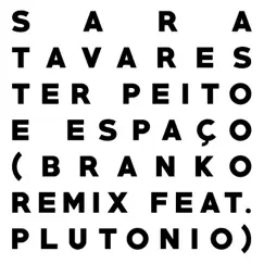 Ter Peito e Espaço (Branko Remix feat Plutonio) - Single by Branko, Sara Tavares & Plutónio album reviews, ratings, credits