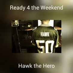 Ready 4 the Weekend - Single by Hawk the Hero album reviews, ratings, credits