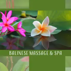Balinese Massage & Spa - Music for Holistic Treatment, Full-Body & Deep-Tissue Massage, Sense of Wellbeing, Calm and Deep Relaxation by Unforgettable Paradise SPA Music Academy album reviews, ratings, credits