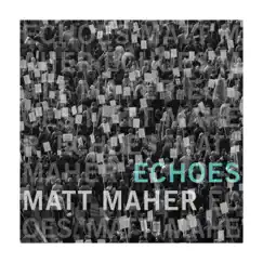 Echoes by Matt Maher album reviews, ratings, credits